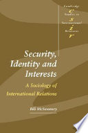 Security, identity, and interests a sociology of international relations /