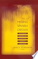 The missing Spanish creoles recovering the birth of plantation contact languages /
