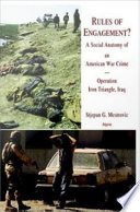 Rules of engagement? a social anatomy of an American war crime-- Operation Iron Triangle, Iraq /