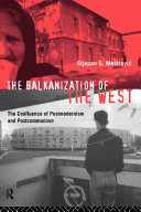 The Balkanization of the West the confluence of postmodernism and postcommunism /