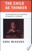 The child as thinker the development and acquisition of cognition in childhood /