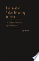 Successful value investing in Asia 10 timeless principles /