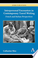 Interpersonal encounters in contemporary travel writing : french and italian perspectives /
