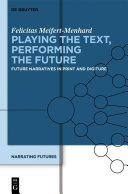 Playing the text, performing the future : future narratives in print and digiture /