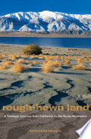 Rough-hewn land a geologic journey from California to the Rocky Mountains /