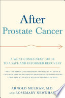 After prostate cancer a what-comes-next guide to a safe and informed recovery /
