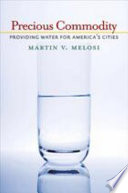 Precious commodity : providing water for America's cities /