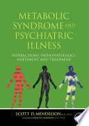 Metabolic syndrome and psychiatric illness interactions, pathophysiology, assessment and treatment /