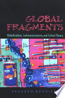 Global fragments globalizations, Latinamericanisms, and critical theory /