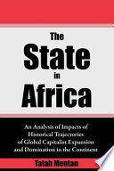 The state in Africa an analysis of impacts of historical trajectories of global capitalist expansion and domination in the continent /