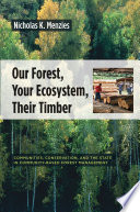 Our forest, your ecosystem, their timber communities, conservation, and the state in community-based forest management /