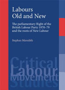 Labours old and new the parliamentary right of the British Labour Party 1970-79 and the roots of New Labour /