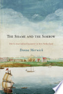 The shame and the sorrow Dutch-Amerindian encounters in New Netherland /