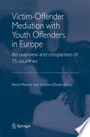 Victim-Offender Mediation with Youth Offenders in Europe An Overview and Comparison of 15 Countries /