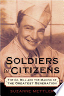 Soldiers to citizens the G.I. bill and the making of the greatest generation /