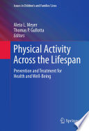 Physical Activity Across the Lifespan Prevention and Treatment for Health and Well-Being /