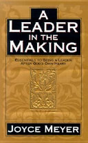 A leader in the making : essentials to being a leader after God's own heart /