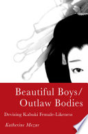 Beautiful boys/outlaw bodies devising Kabuki female-likeness /