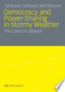 Democracy and Power-Sharing in Stormy Weather The Case of Lebanon /