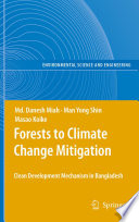 Forests to Climate Change Mitigation Clean Development Mechanism in Bangladesh /