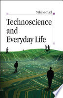 Technoscience and everyday life the complex simplicities of the mundane /