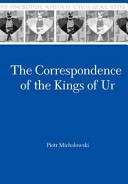 The correspondence of the kings of Ur an epistolary history of an ancient Mesopotamian kingdom /