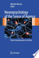 Neuropsychology of the Sense of Agency From Consciousness to Action /