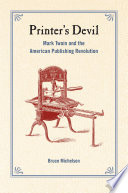 Printer's devil Mark Twain and the American publishing revolution /
