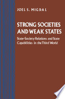 Strong societies and weak states : state - society relations and state capabilities in the third world /