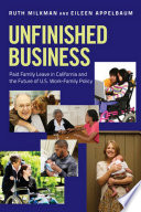 Unfinished business : paid family leave in California and the future of U.S. work-family policy /