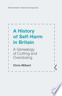 A History of Self-Harm in Britain A Genealogy of Cutting and Overdosing /