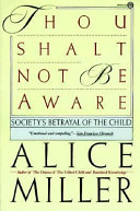 Thou shalt not be aware : society's betrayal of the child /