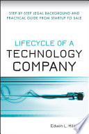 Lifecycle of a technology company step-by-step legal background and practical guide from start-up to sale /