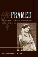Framed : The New Woman Criminal in British Culture at the Fin de Siecle /