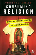 Consuming religion: Christian faith and practice in a consumer culture/