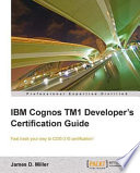 IBM Cognos TM1 developer's certification guide fast track your way to COG-310 certification! /
