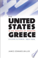 The United States and the making of modern Greece history and power, 1950-1974 /