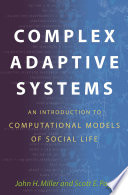 Complex adaptive systems an introduction to computational models of social life /