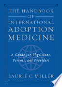 The handbook of international adoption medicine a guide for physicians, parents, and providers /