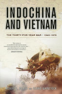 Indochina and Vietnam : the thirty-five-year war, 1940-1975 /