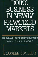 Doing business in newly privatized markets global opportunities and challenges /