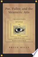 Poe, Fuller, and the mesmeric arts transition states in the American Renaissance /