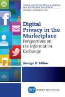 Digital privacy in the marketplace : perspectives on the information exchange /