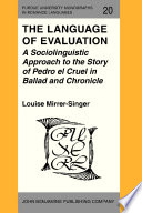 The language of evaluation a sociolinguistic approach to the story of Pedro el Cruel in ballad and chronicle /