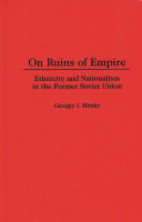 On ruins of empire ethnicity and nationalism in the former Soviet Union /