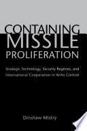 Containing missile proliferation strategic technology, security regimes, and international cooperation in arms control /