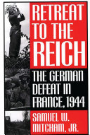 Retreat to the Reich the German defeat in France, 1944 /