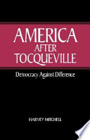 America after Tocqueville democracy against difference /
