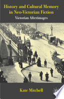 History and Cultural Memory in Neo-Victorian Fiction Victorian Afterimages /
