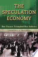 The speculation economy how finance triumphed over industry /